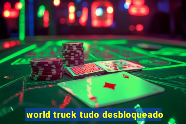 world truck tudo desbloqueado