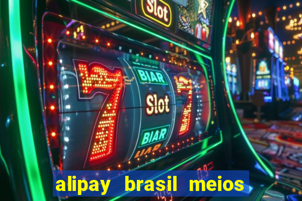 alipay brasil meios de pagamento ltda