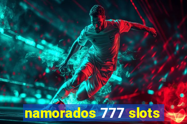 namorados 777 slots