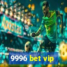 9996 bet vip