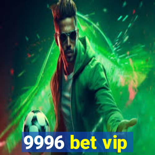 9996 bet vip