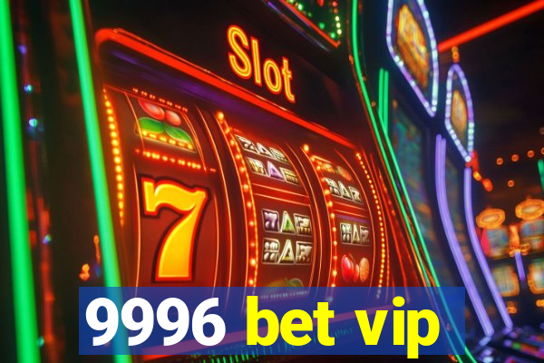 9996 bet vip