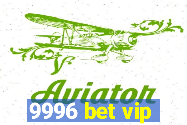 9996 bet vip