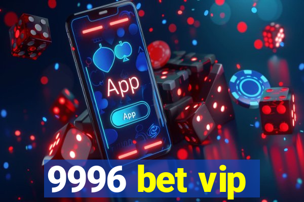 9996 bet vip