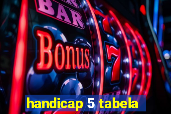 handicap 5 tabela