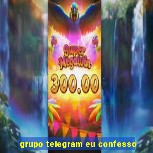 grupo telegram eu confesso