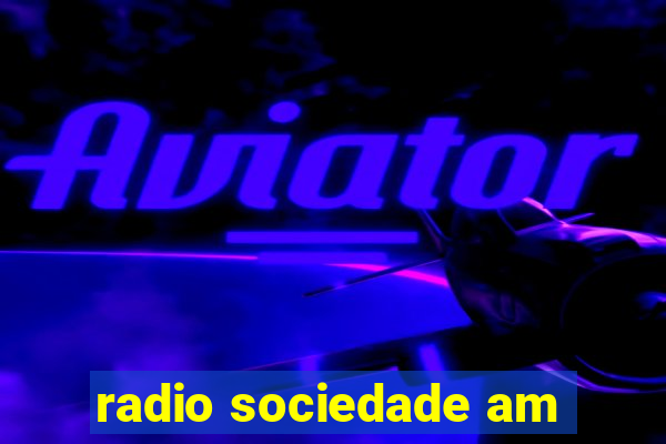 radio sociedade am