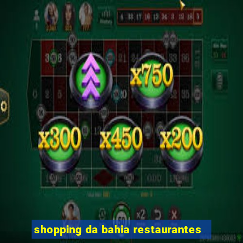 shopping da bahia restaurantes