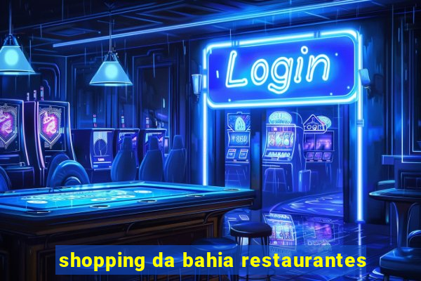 shopping da bahia restaurantes