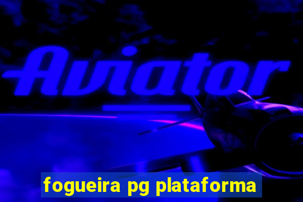 fogueira pg plataforma