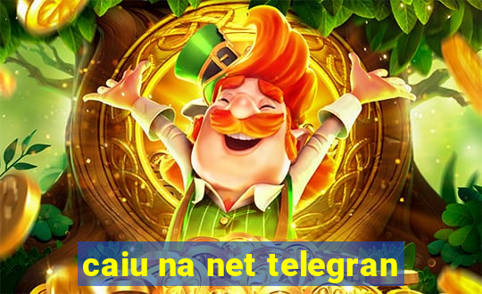 caiu na net telegran