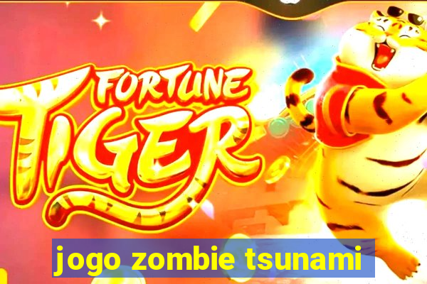 jogo zombie tsunami