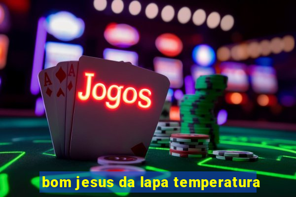 bom jesus da lapa temperatura