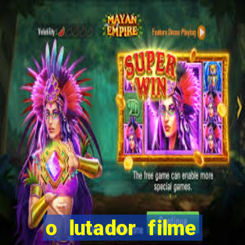 o lutador filme completo dublado mega filmes