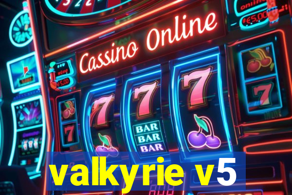 valkyrie v5