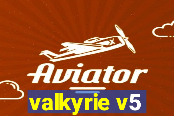 valkyrie v5