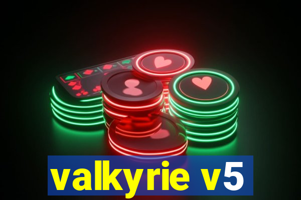 valkyrie v5