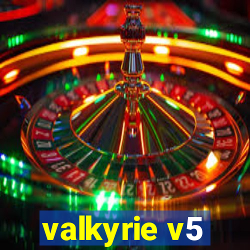 valkyrie v5