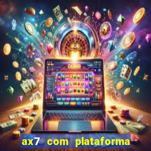 ax7 com plataforma de jogos