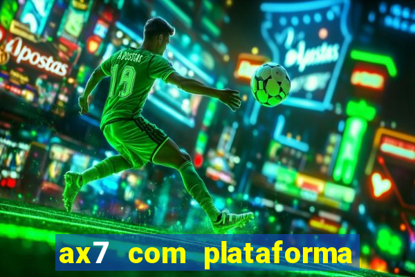 ax7 com plataforma de jogos