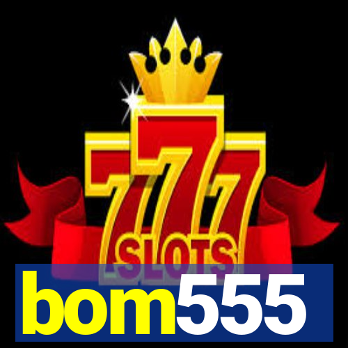 bom555