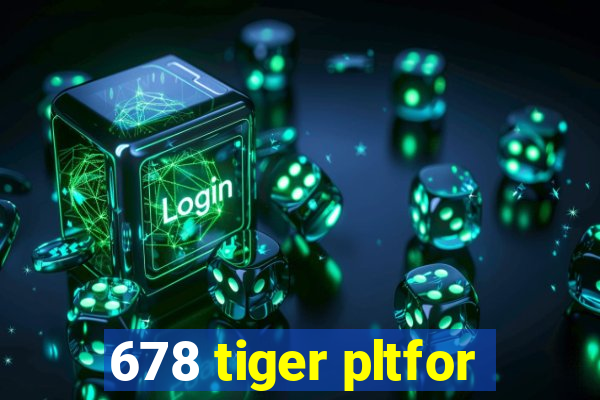 678 tiger pltfor