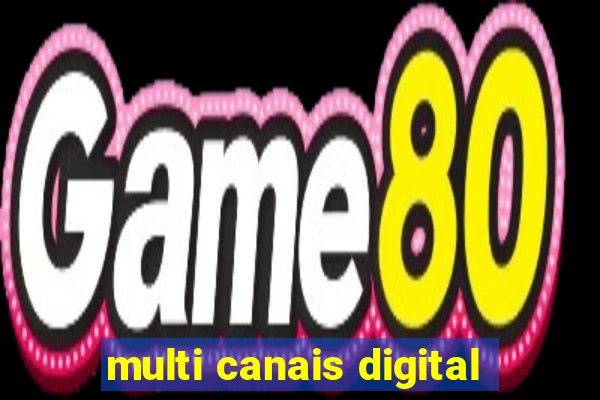 multi canais digital