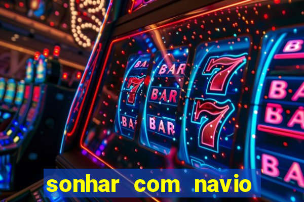 sonhar com navio jogo do bicho