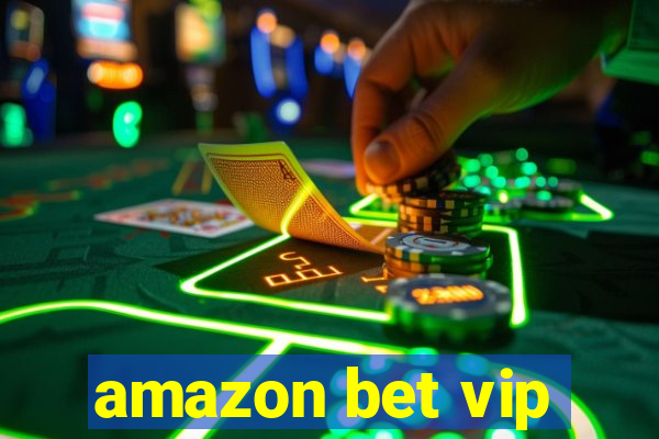 amazon bet vip