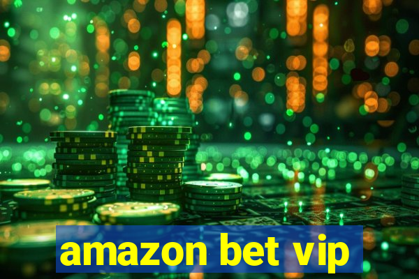 amazon bet vip