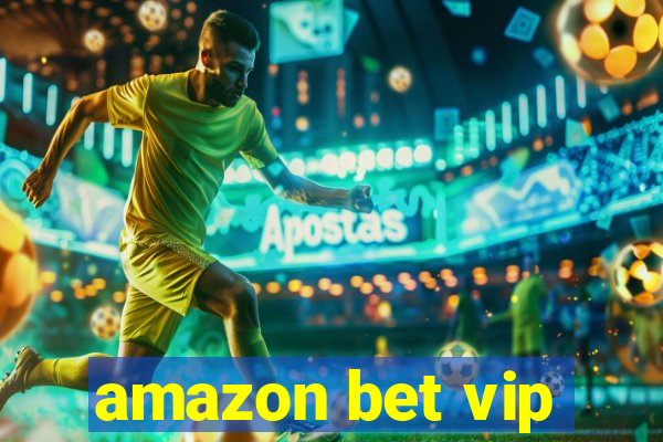 amazon bet vip