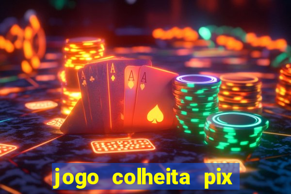 jogo colheita pix paga mesmo