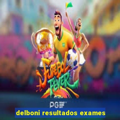 delboni resultados exames