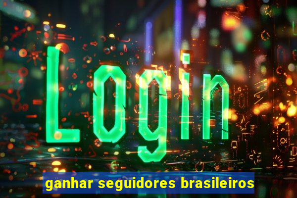 ganhar seguidores brasileiros