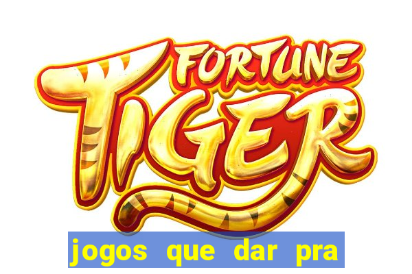 jogos que dar pra ganhar dinheiro