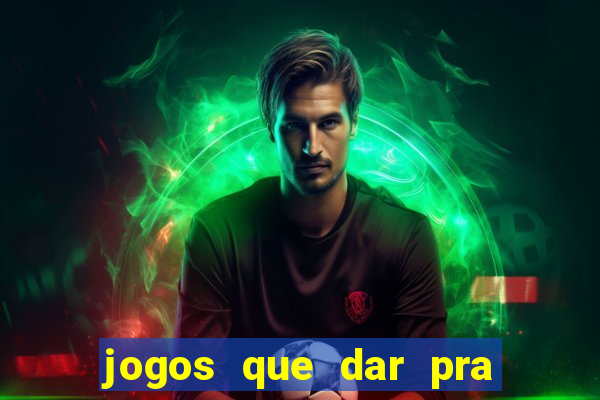 jogos que dar pra ganhar dinheiro