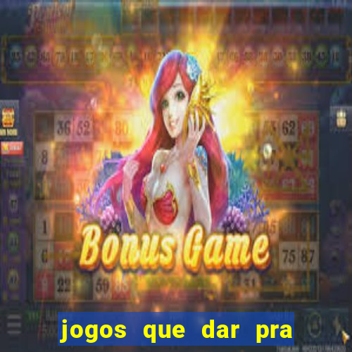 jogos que dar pra ganhar dinheiro