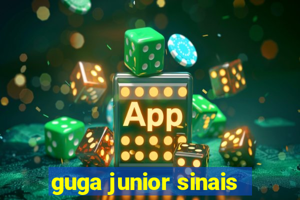 guga junior sinais