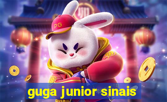 guga junior sinais