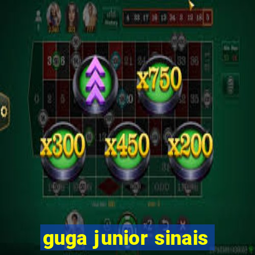 guga junior sinais