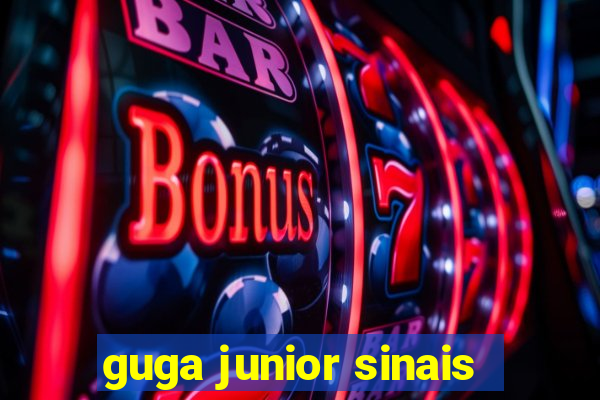 guga junior sinais