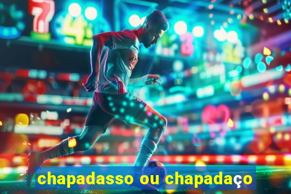 chapadasso ou chapadaço