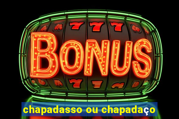 chapadasso ou chapadaço