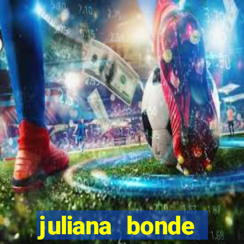 juliana bonde mostrando tudo