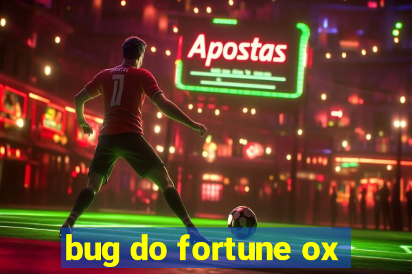 bug do fortune ox