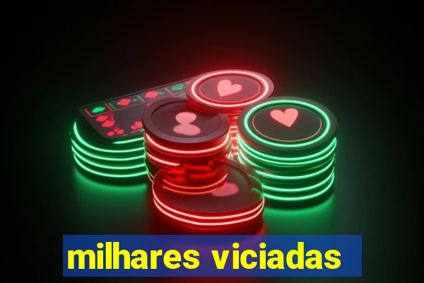 milhares viciadas