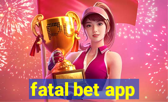 fatal bet app