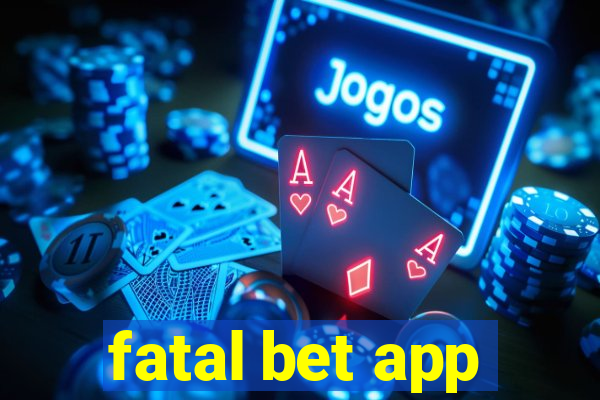 fatal bet app