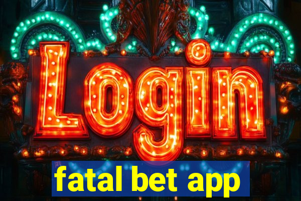 fatal bet app