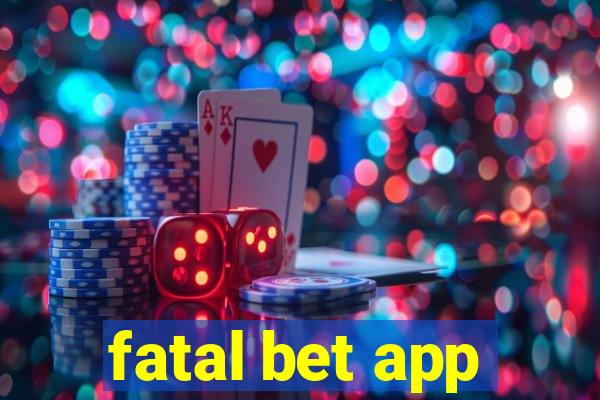 fatal bet app